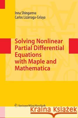 Solving Nonlinear Partial Differential Equations with Maple and Mathematica Inna Shingareva Carlos Lizarraga-Celaya 9783709117217 Springer - książka