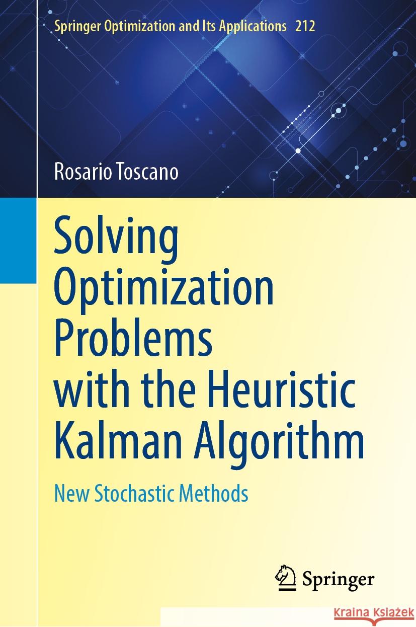 Solving Optimization Problems with the Heuristic Kalman Algorithm: New Stochastic Methods Rosario Toscano 9783031524585 Springer - książka