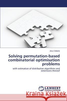 Solving permutation-based combinatorial optimisation problems Ceberio Josu 9783659670800 LAP Lambert Academic Publishing - książka