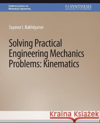 Solving Practical Engineering Mechanics Problems: Kinematics Sayavur Bakhtiyarov   9783031796081 Springer International Publishing AG - książka