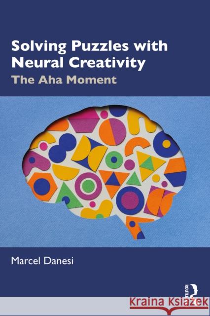 Solving Puzzles with Neural Creativity: The AHA Moment Marcel Danesi 9781032914749 Routledge - książka