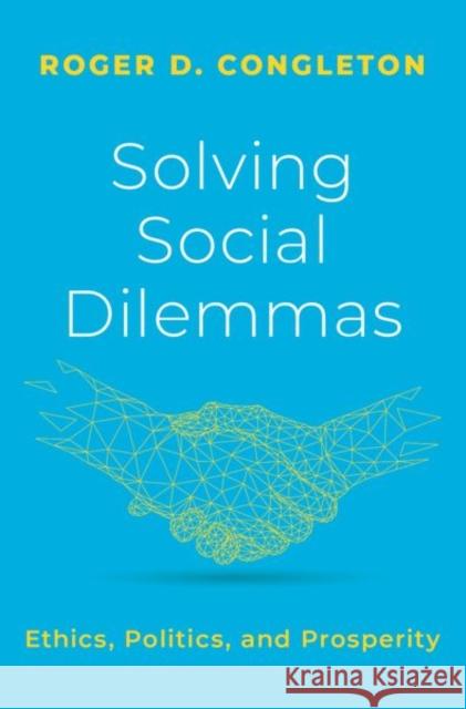 Solving Social Dilemmas: Ethics, Politics, and Prosperity Congleton, Roger D. 9780197642788 Oxford University Press Inc - książka