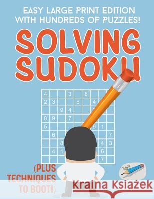 Solving Sudoku Easy Large Print Edition with Hundreds of Puzzles! (Plus Techniques to Boot!) Puzzle Therapist 9781541941830 Puzzle Therapist - książka