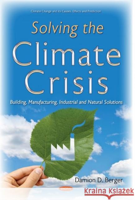 Solving the Climate Crisis: Building, Manufacturing, Industrial and Natural Solutions Damion D. Berger   9781536189308 Nova Science Publishers Inc - książka