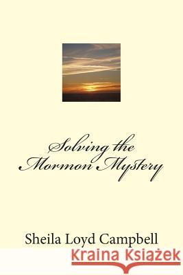 Solving the Mormon Mystery Sheila Loy 9781494221386 Createspace - książka