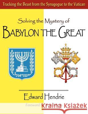 Solving the Mystery of BABYLON THE GREAT Hendrie, Edward 9780983262701 Great Mountain Publishing - książka