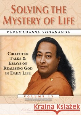 Solving the Mystery of Life: Collected Talks & Essays on Realizing God in Daily Life Paramahansa (Paramahansa Yogananda) Yogananda 9781685682255 Self-Realiztion Fellowship - książka