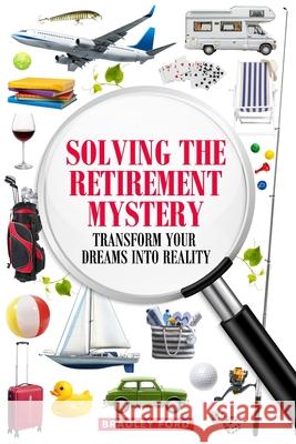 Solving the Retirement Mystery: Transform Your Dreams into Reality Bradley Ford 9798300517298 Independently Published - książka