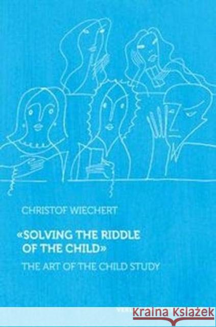 Solving the Riddle of the Child: The Art of Child Study Christof Wiechert 9783723515273 Verlag am Goetheanum - książka