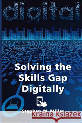 Solving the Skills Gap Digitally Stephen W. Miller 9781499292749 Createspace - książka