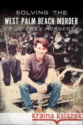 Solving the West Palm Beach Murder of Jeffrey Heagerty Graham Brunk 9781467142564 History Press - książka