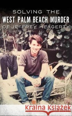 Solving the West Palm Beach Murder of Jeffrey Heagerty Graham Brunk 9781540239341 History Press Library Editions - książka