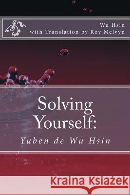 Solving Yourself: Yuben de Wu Hsin Wu Hsin Roy Melvyn 9781500227098 Createspace - książka