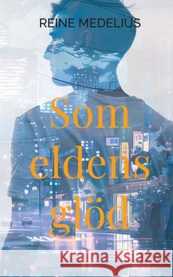 Som eldens gl?d Reine Medelius 9789180807562 Bod - Books on Demand - książka