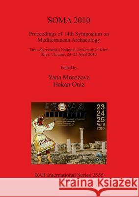 Soma 2010: Proceedings of 14th Symposium on Mediterranean Archaeology Morozova, Yana 9781407311760 British Archaeological Association - książka