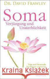 Soma - Verjüngung und Unsterblichkeit : Yoga und Ayurveda für Körper und Geist Frawley, David 9783864100239 Windpferd - książka