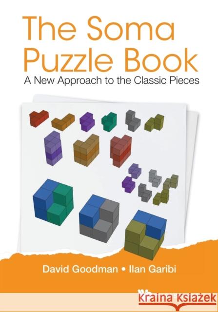 Soma Puzzle Book, The: A New Approach to the Classic Pieces Goodman, David Hillel 9789813275942 World Scientific Publishing Company - książka