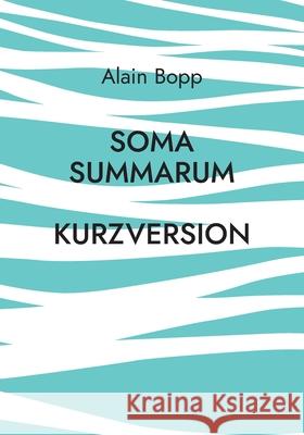Soma Summarum Kurzversion: Programm zur psychodynamischen Tiefenanalyse und -Entspannung Alain Bopp 9783754395882 Books on Demand - książka