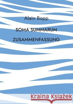 Soma Summarum Zusammenfassung: Programm zur psychodynamischen Tiefenanalyse und -Entspannung Alain Bopp 9783754378106 Books on Demand - książka