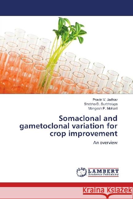 Somaclonal and gametoclonal variation for crop improvement : An overview Jadhav, Pravin V.; Surbhaiyya, Shobha D.; Moharil, Mangesh P. 9783659543982 LAP Lambert Academic Publishing - książka