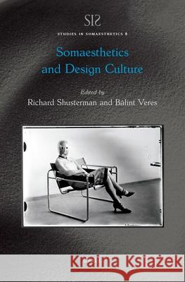 Somaesthetics and Design Culture Richard Shusterman B?lint Veres 9789004536647 Brill - książka