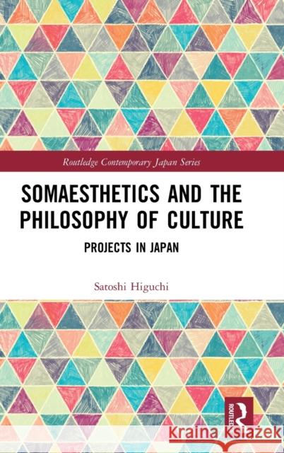 Somaesthetics and the Philosophy of Culture: Projects in Japan Satoshi Higuchi 9780367443436 Routledge - książka