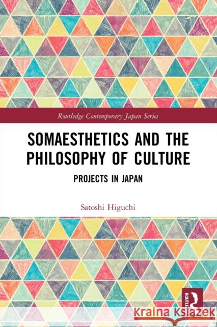 Somaesthetics and the Philosophy of Culture: Projects in Japan Satoshi Higuchi 9780367743086 Routledge - książka
