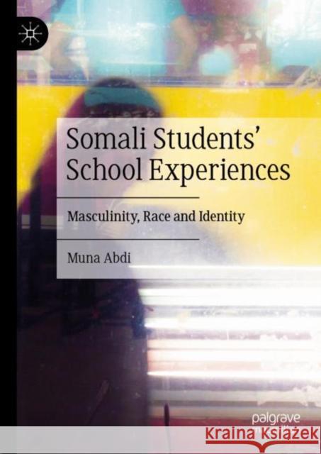 Somali Students' School Experiences: Masculinity, Race and Identity Abdi, Muna 9783030894238 Springer Nature Switzerland AG - książka