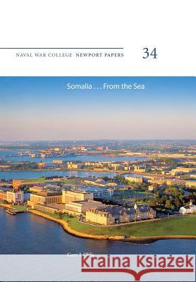 Somalia ... From the Sea: Naval War College Newport Papers 34 Press, Naval War College 9781478386513 Createspace - książka