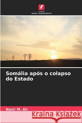Somália após o colapso do Estado M. Ali, Nasir 9786209593109 Edições Nosso Conhecimento - książka