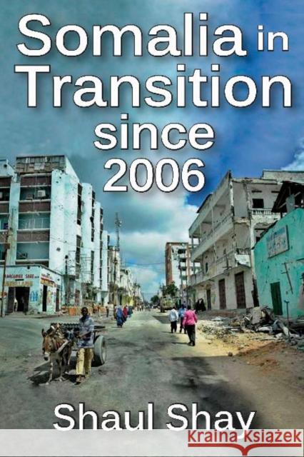 Somalia in Transition Since 2006 Shaul Shay 9781412853903 Transaction Publishers - książka