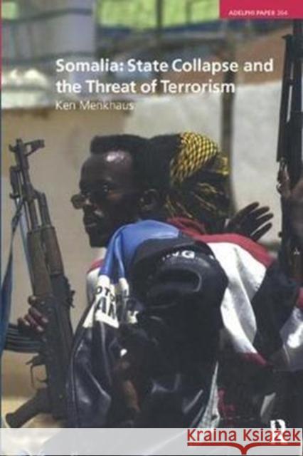 Somalia: State Collapse and the Threat of Terrorism: State Collapse and the Threat of Terrorism Menkhaus, Ken 9781138401396 Routledge - książka