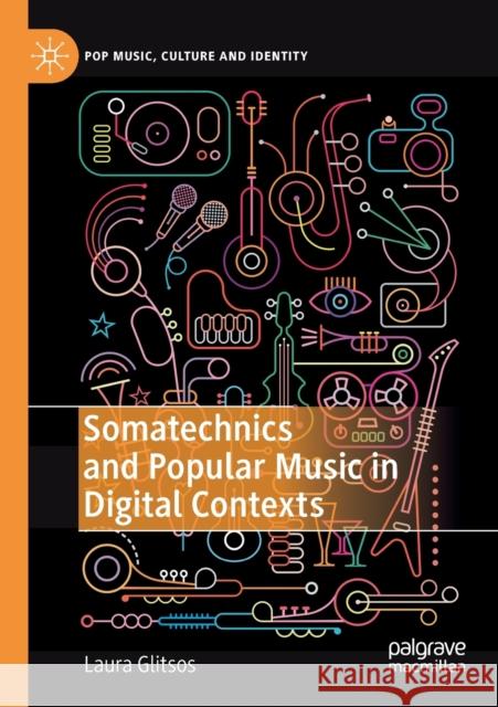 Somatechnics and Popular Music in Digital Contexts Laura Glitsos 9783030181246 Springer International Publishing - książka