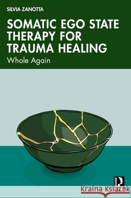Somatic Ego State Therapy(tm) for Trauma Healing: Whole Again Silvia (Ego State Therapy Switzerland, Switzerland) Zanotta 9781032608105 Routledge - książka
