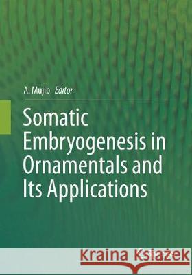 Somatic Embryogenesis in Ornamentals and Its Applications Abdul Mujib 9788132238140 Springer - książka