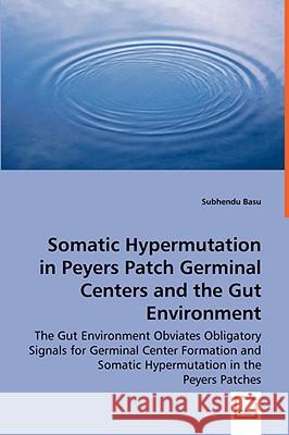 Somatic Hypermutation in Peyers Patch Germinal Centers and the Gut Environment Subhendu Basu 9783639059175 VDM VERLAG DR. MULLER AKTIENGESELLSCHAFT & CO - książka