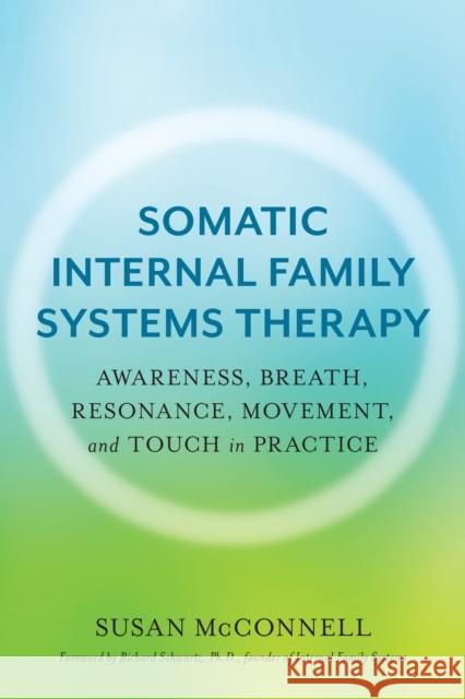 Somatic Internal Family Systems Therapy: Awareness, Breath, Resonance, Movement, and Touch in Practice Susan McConnell 9781623174880 North Atlantic Books,U.S. - książka