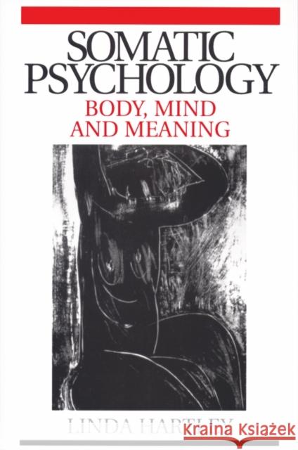 Somatic Psychology: Body, Mind and Meaning Hartley, Linda 9781861564306 John Wiley & Sons Inc - książka