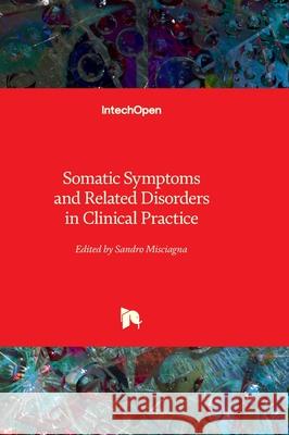 Somatic Symptoms and Related Disorders in Clinical Practice Sandro Misciagna 9780854669141 Intechopen - książka