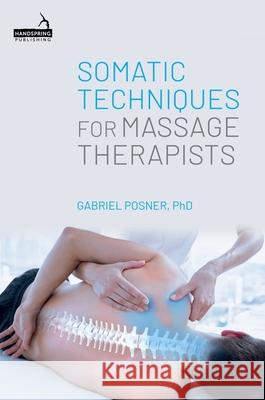 Somatic Techniques for Massage Therapists Gabriel Posner 9781805017448 Jessica Kingsley Publishers - książka