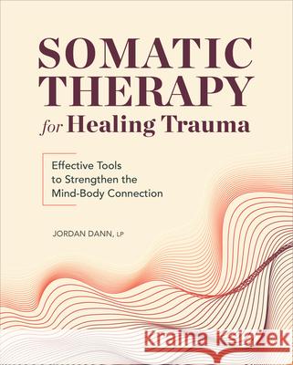 Somatic Therapy for Healing Trauma: Effective Tools to Strengthen the Mind-Body Connection Jordan Dann 9781685393779 Callisto - książka