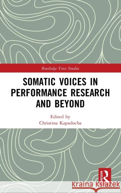 Somatic Voices in Performance Research and Beyond Christina Kapadocha 9781138360600 Routledge - książka