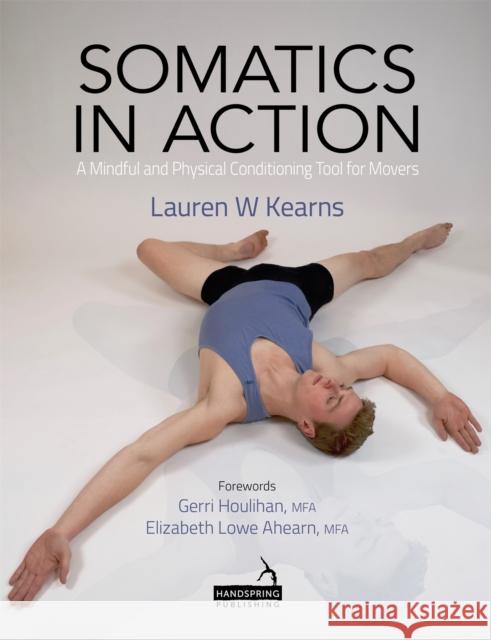 Somatics in Action: A Mindful and Physical Conditioning Tool for Movers Kearns, Lauren 9781909141643  - książka