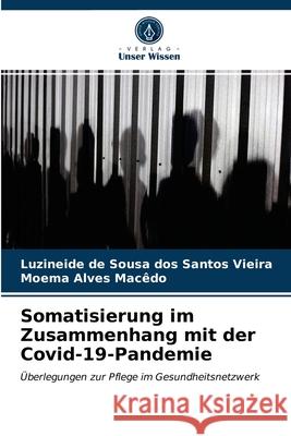 Somatisierung im Zusammenhang mit der Covid-19-Pandemie Luzineide de Sousa Dos Santos Vieira, Moema Alves Macêdo 9786203295801 Verlag Unser Wissen - książka