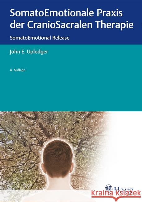 SomatoEmotionale Praxis der CranioSacralen Therapie : SomatoEmotional Release Upledger, John E. 9783132420137 Haug - książka