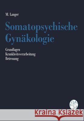 Somatopsychische Gynäkologie: Grundlagen. Krankheitsverarbeitung. Betreuung Langer, Martin 9783211822418 Springer - książka