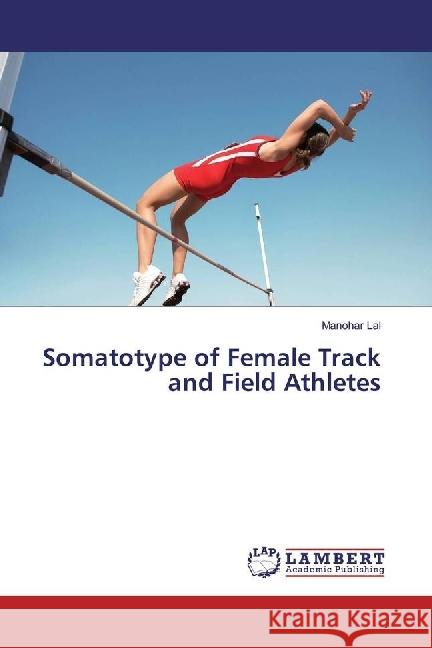 Somatotype of Female Track and Field Athletes Lal, Manohar 9783330013490 LAP Lambert Academic Publishing - książka