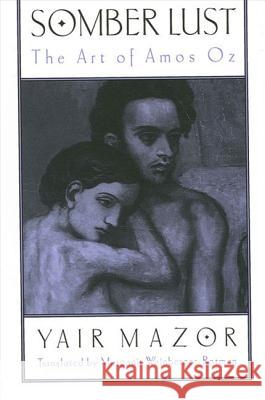 Somber Lust: The Art of Amos Oz Yair Mazor Marganit Weinberger-Rotman 9780791453070 State University of New York Press - książka