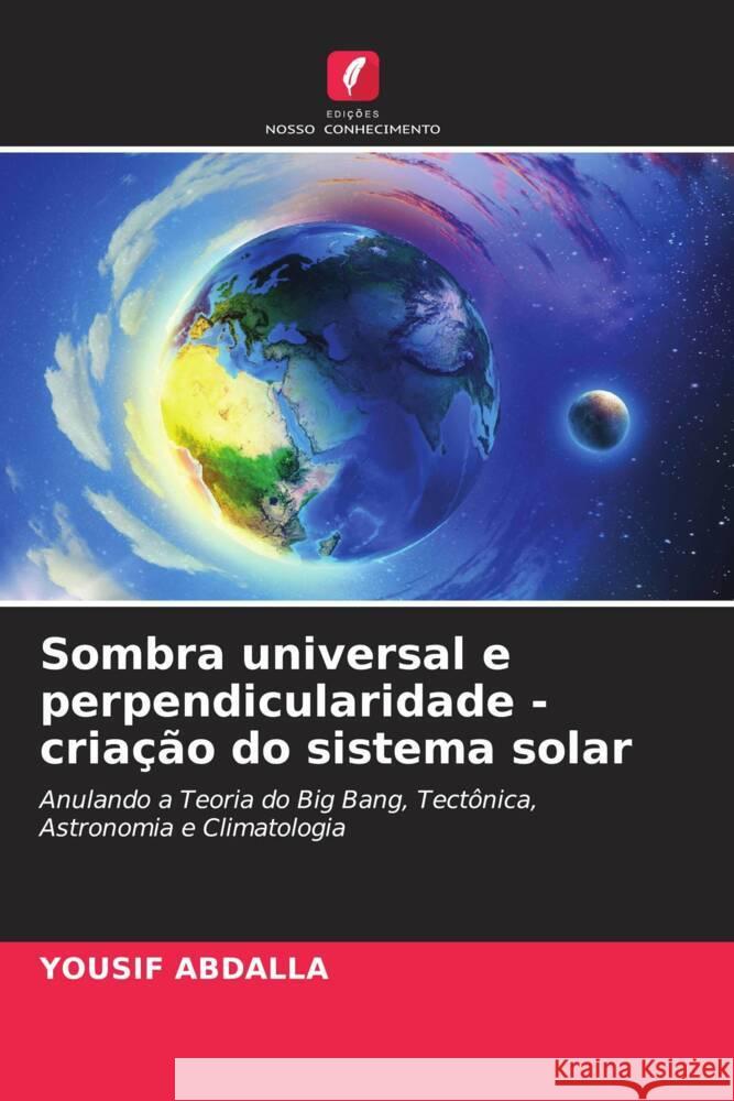 Sombra universal e perpendicularidade - criação do sistema solar Abdalla, Yousif 9786206551584 Edições Nosso Conhecimento - książka