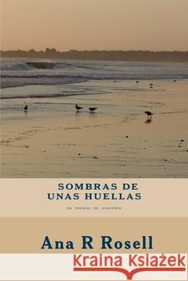 Sombras De Unas Huellas: En Poemas de Ensueños Rosell, Ana R. 9781512083774 Createspace - książka